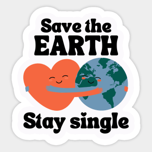 Save The Earth Stay Single Sticker